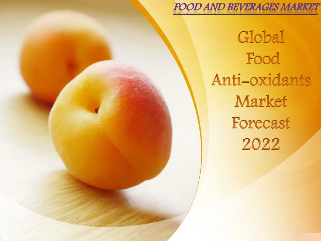 global food anti oxidants market forecast 2022