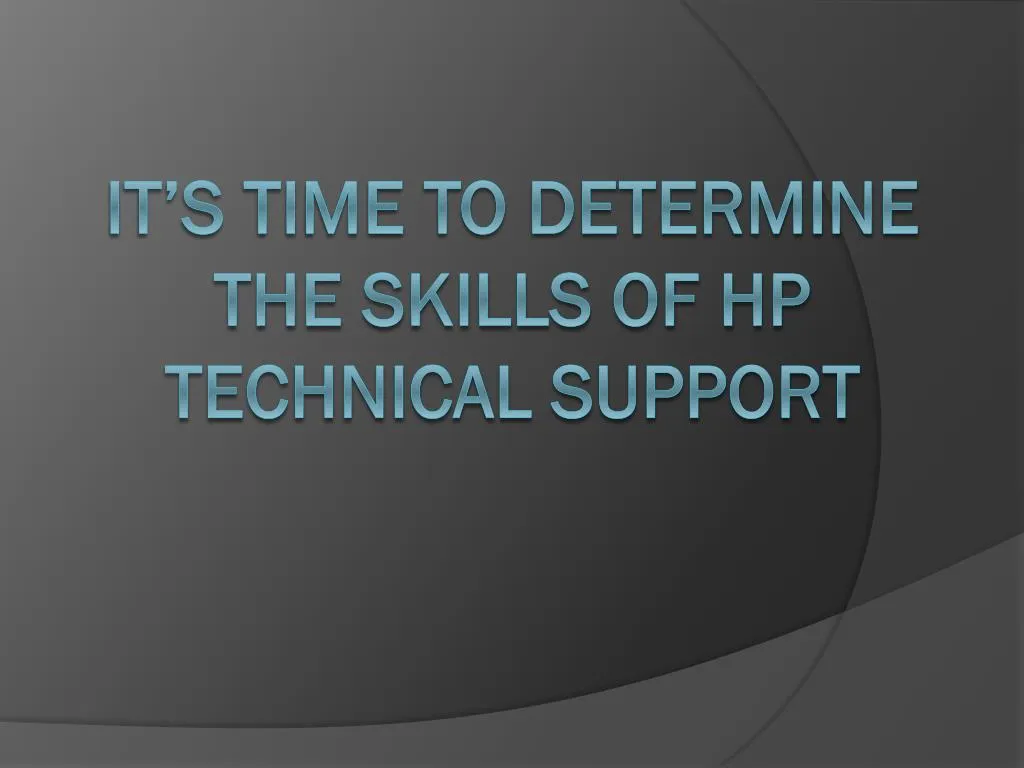 it s time to determine the skills of hp technical support