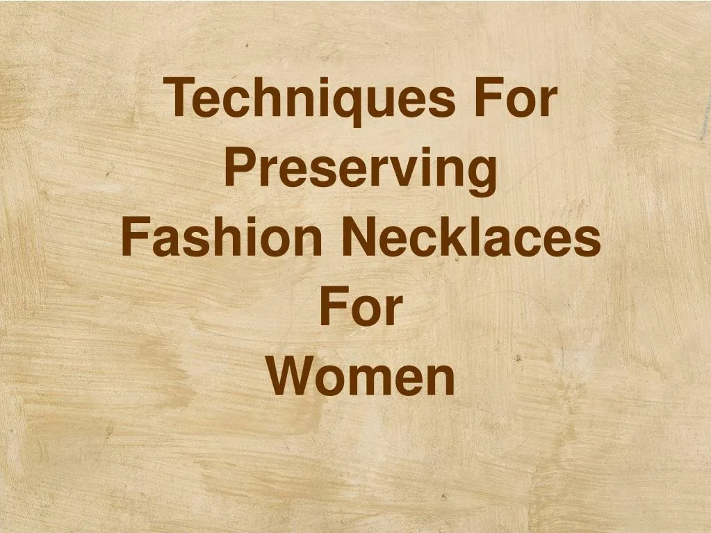 techniques for preserving fashion necklaces