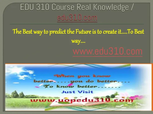 EDU 310 Course Real Knowledge / edu 310 dotcom