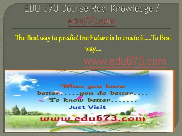 EDU 673 Course Real Knowledge / edu 673 dotcom