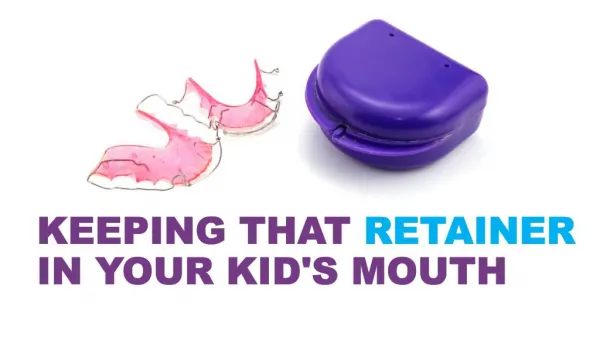 Keeping That Retainer in Your Kid's Mouth
