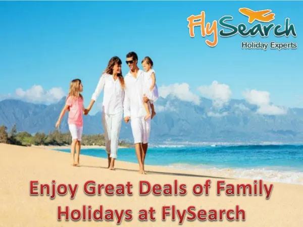 Enjoy Great Deals of Family Holidays at FlySearch