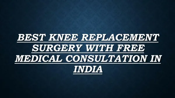 Best Knee Replacement Surgery With Free Medical Consultation in India