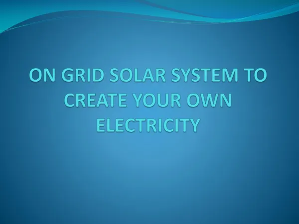 On Grid Solar System To Create Your Own Electricity