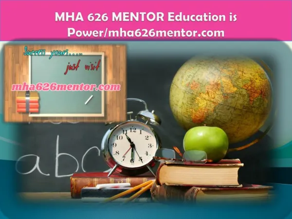 MHA 626 MENTOR Education is Power/mha626mentor.com