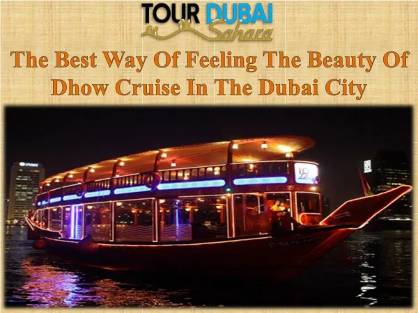 The Best Way Of Feeling The Beauty Of Dhow Cruise In The Dubai City