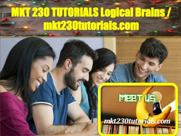 MKT 230 TUTORIALS Logical Brains / mkt230tutorials.com