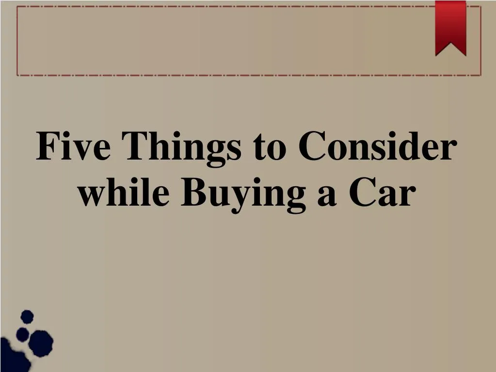 five things to consider while buying a car