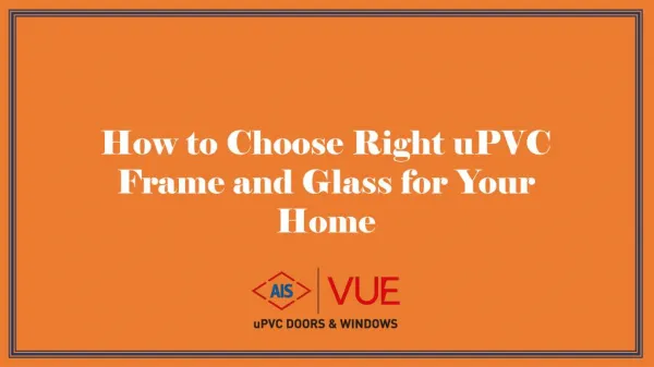 How to Choose Right uPVC Frame and Glass for Your Home
