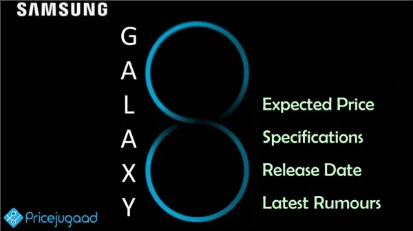 Samsung Galaxy S8- Expected Price Specifications, Release Date, and Latest Rumours