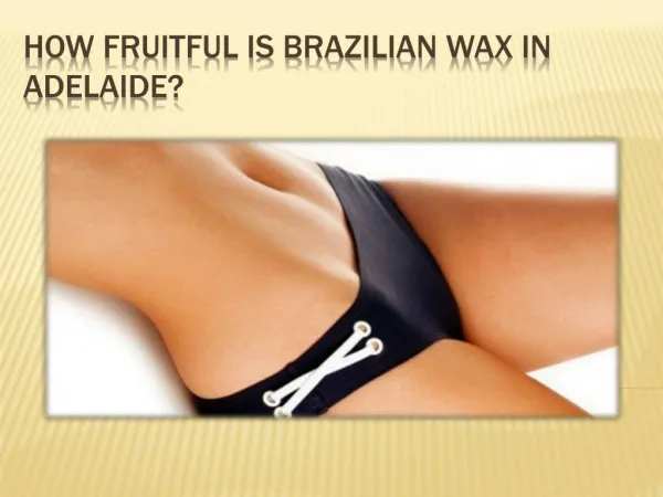 How Fruitful Is Brazilian Wax In Adelaide?