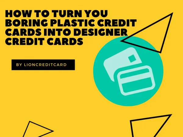 How to Turn You Boring Plastic Credit Cards into Designer Credit Cards