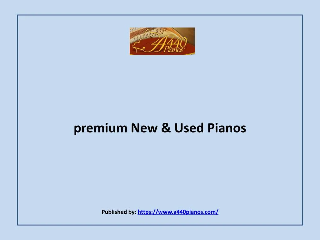 premium new used pianos published by https www a440pianos com