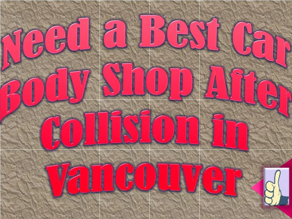 need a best car body shop after collision in vancouver