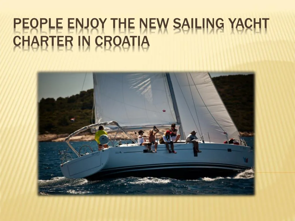 people enjoy the new sailing yacht charter in croatia