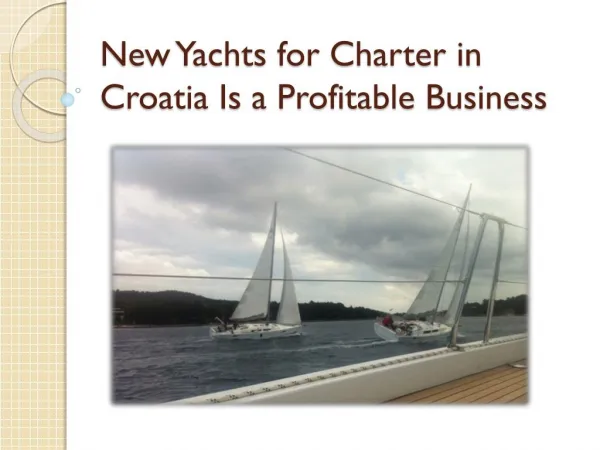 New Yachts for Charter in Croatia Is a Profitable Business