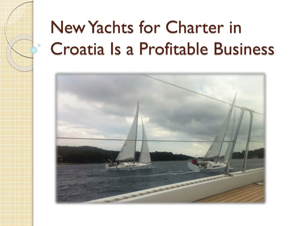 new yachts for charter in croatia is a profitable business