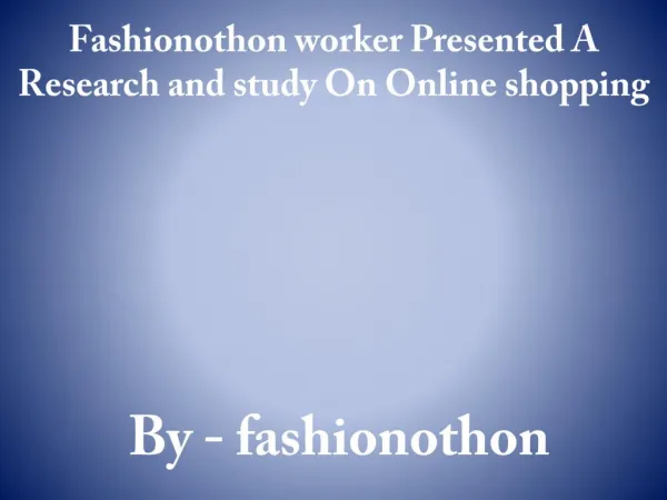 Fashionothon worker Presented A Research and study On Online shopping
