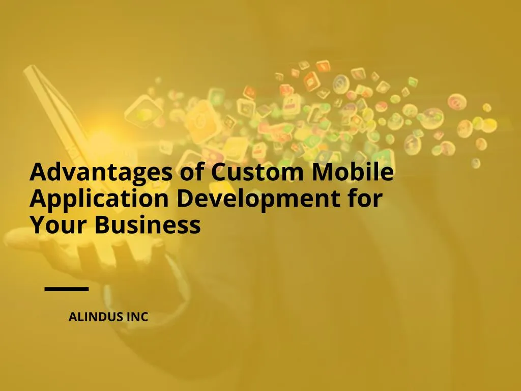 advantages of custom mobile application