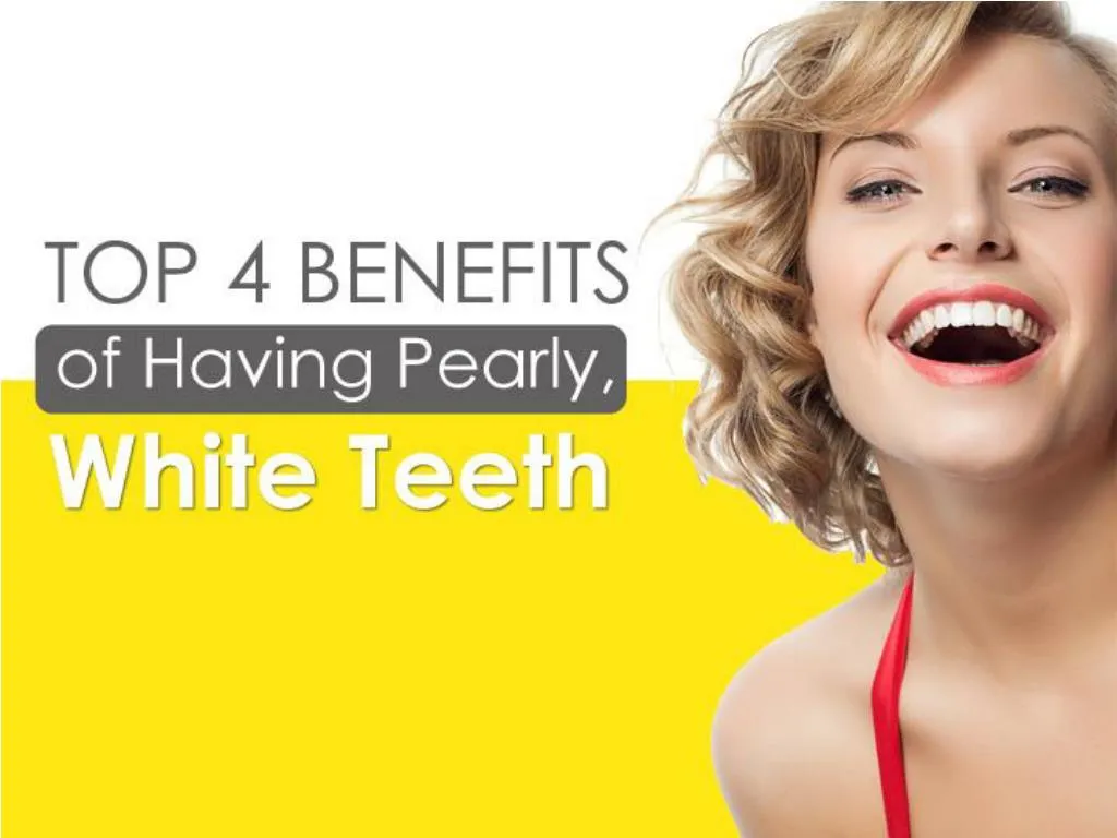 top 4 benefits of having pearly white teeth