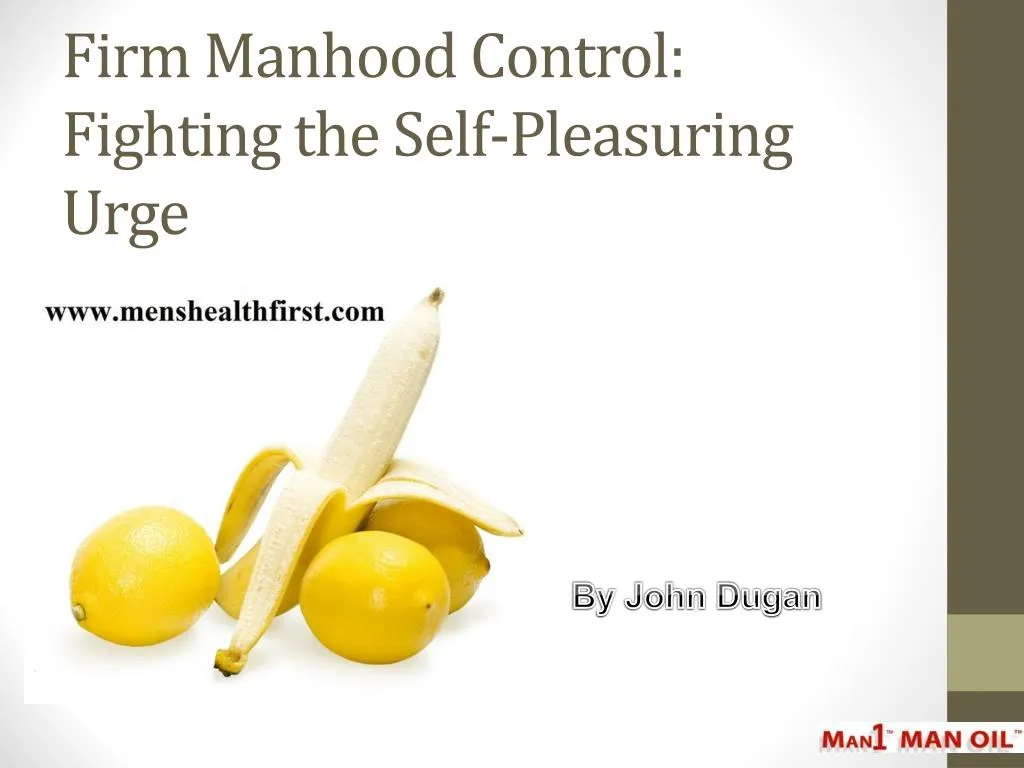 firm manhood control fighting the self pleasuring urge