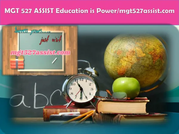 MGT 527 ASSIST Education is Power/mgt527assist.com
