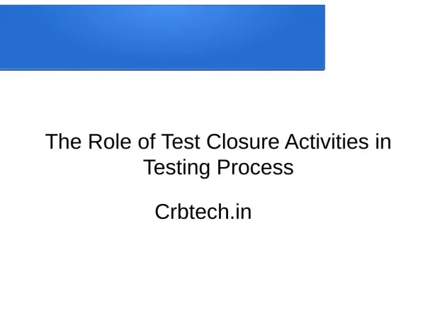 The Role of Test Closure Activities in Testing Process