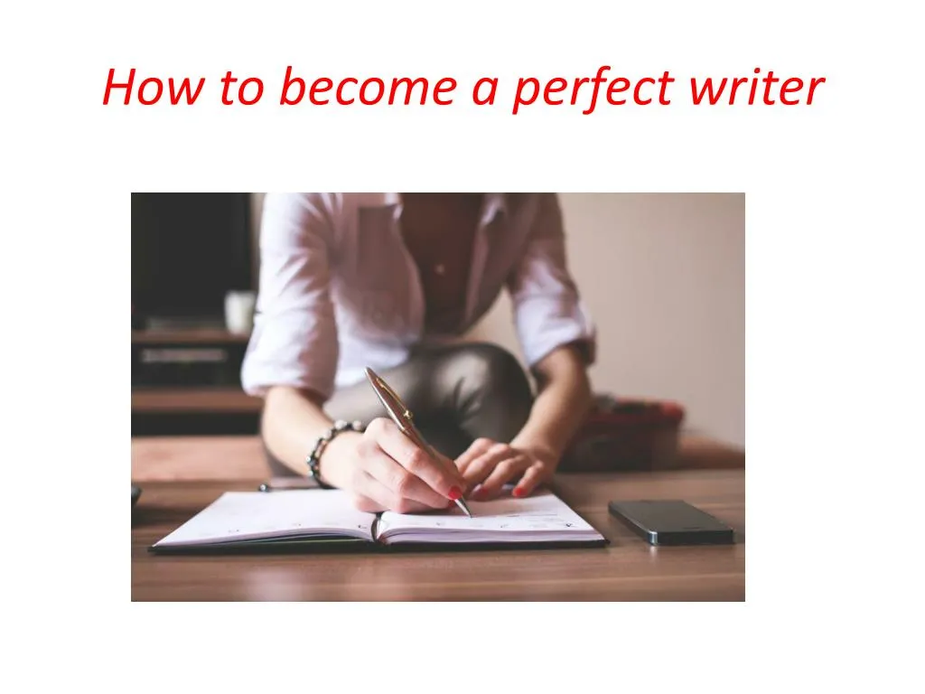 how to become a perfect writer