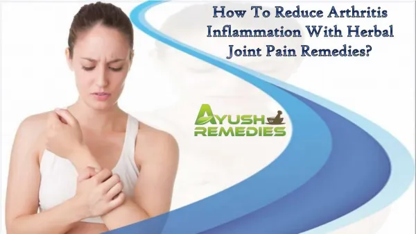 How To Reduce Arthritis Inflammation With Herbal Joint Pain Remedies?