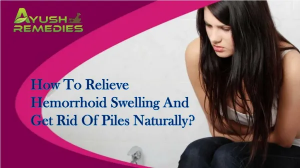 How To Relieve Hemorrhoid Swelling And Get Rid Of Piles Naturally?
