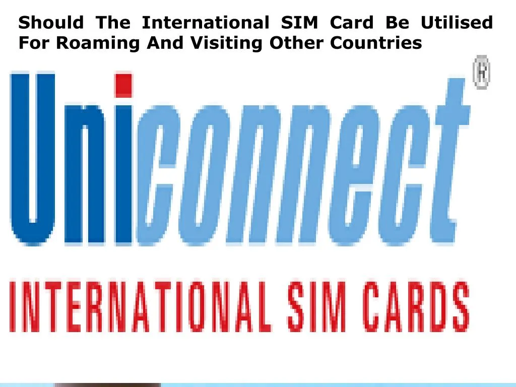 should the international sim card be utilised