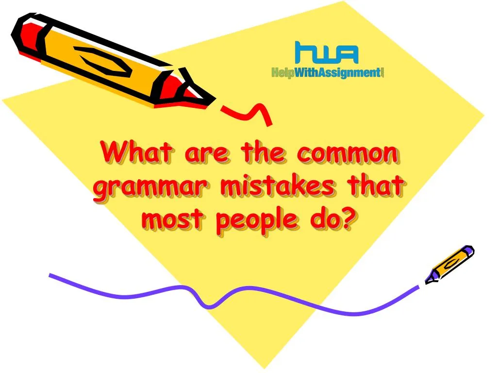 what are the common grammar mistakes that most people do