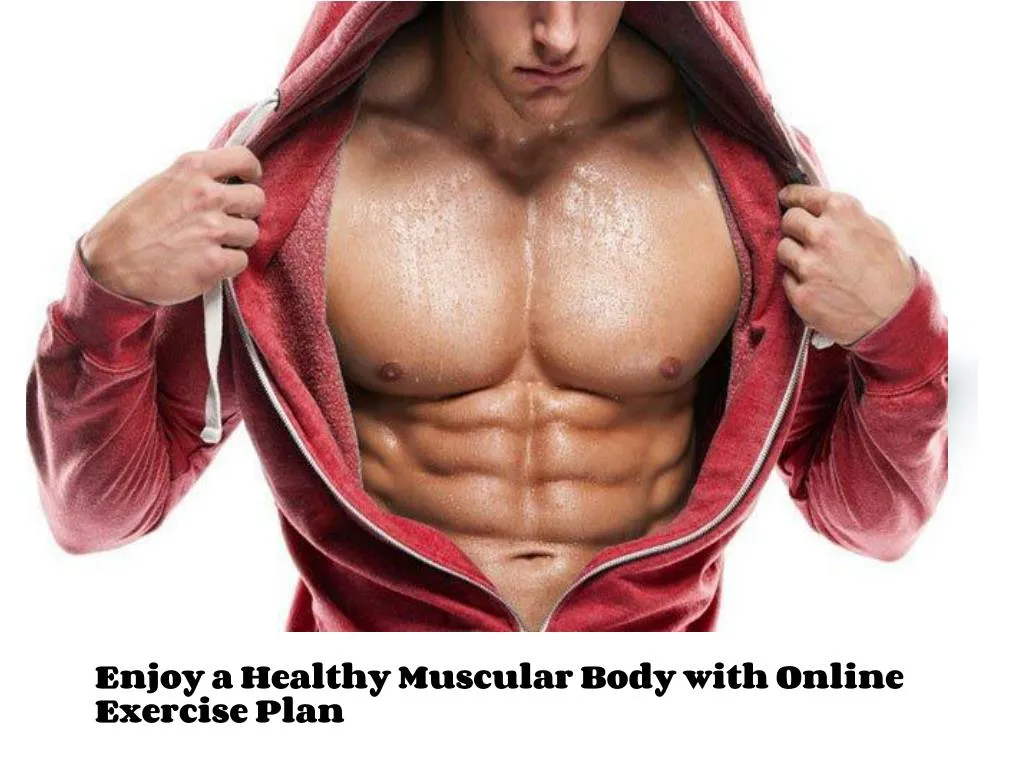 enjoy a healthy muscular body with online