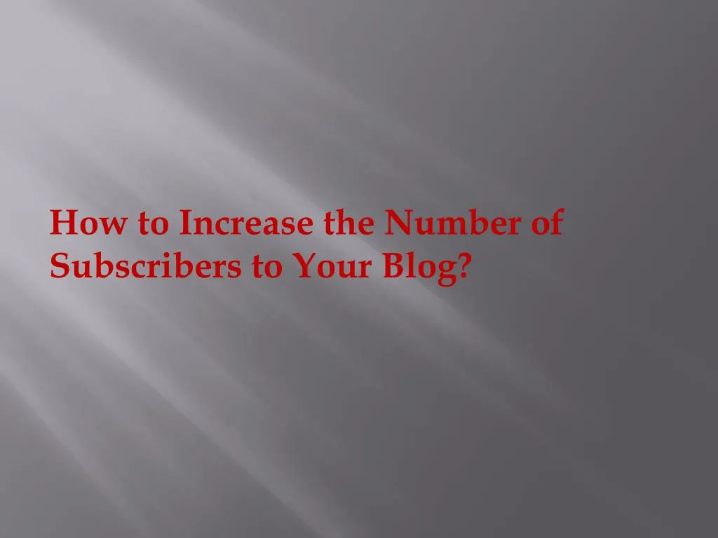 how to increase the number of subscribers to your