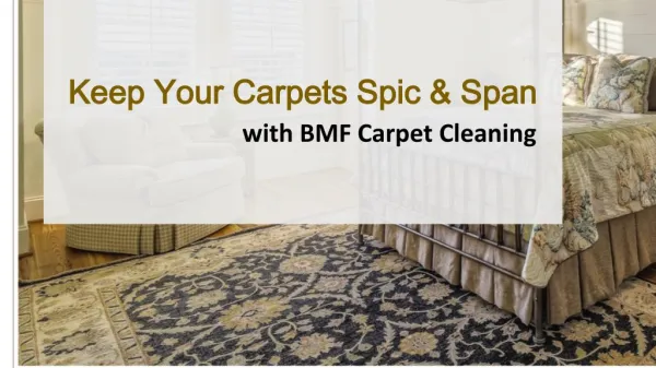 Keep Your Carpets Spic & Span With BMF Carpet Cleaning
