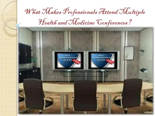 What Makes Professionals Attend Multiple Health and Medicine Conferences?
