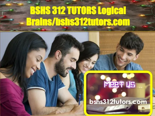 BSHS 312 TUTORS Logical Brains/bshs312tutors.com