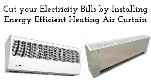 Cut your Electricity Bills by Installing Energy Efficient Heating Air Curtain