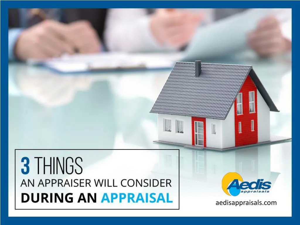 3 things an appraiser will consider during an appraisal