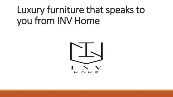 Luxury furniture that speaks to you from INV Home