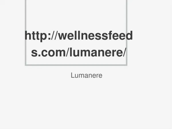 http://wellnessfeeds.com/lumanere/