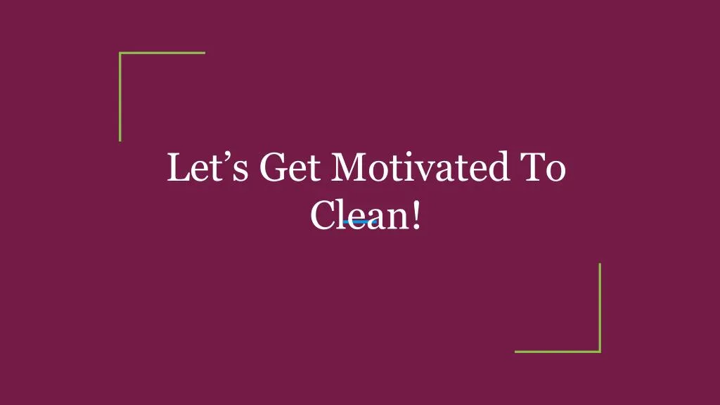 let s get motivated to clean