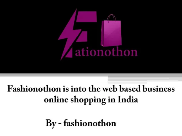 Fashionothon is into the web based business online shopping in India