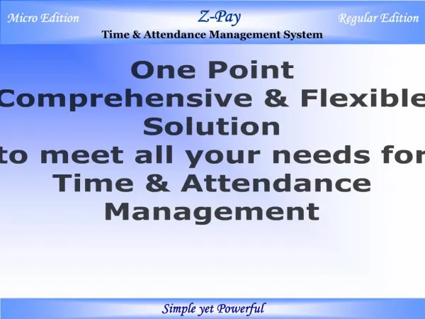 One Point Comprehensive Flexible Solution to meet all your needs for Time Attendance Management