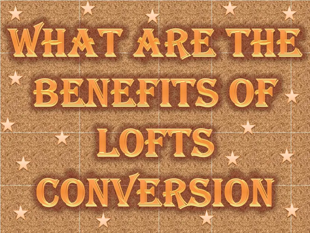 what are the benefits of lofts conversion