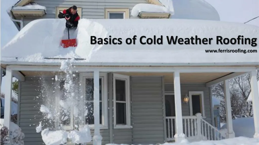 basics of cold weather roofing www ferrisroofing