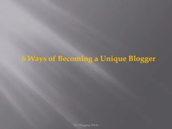 6 Amazing Ways of Becoming a Unique Blogger