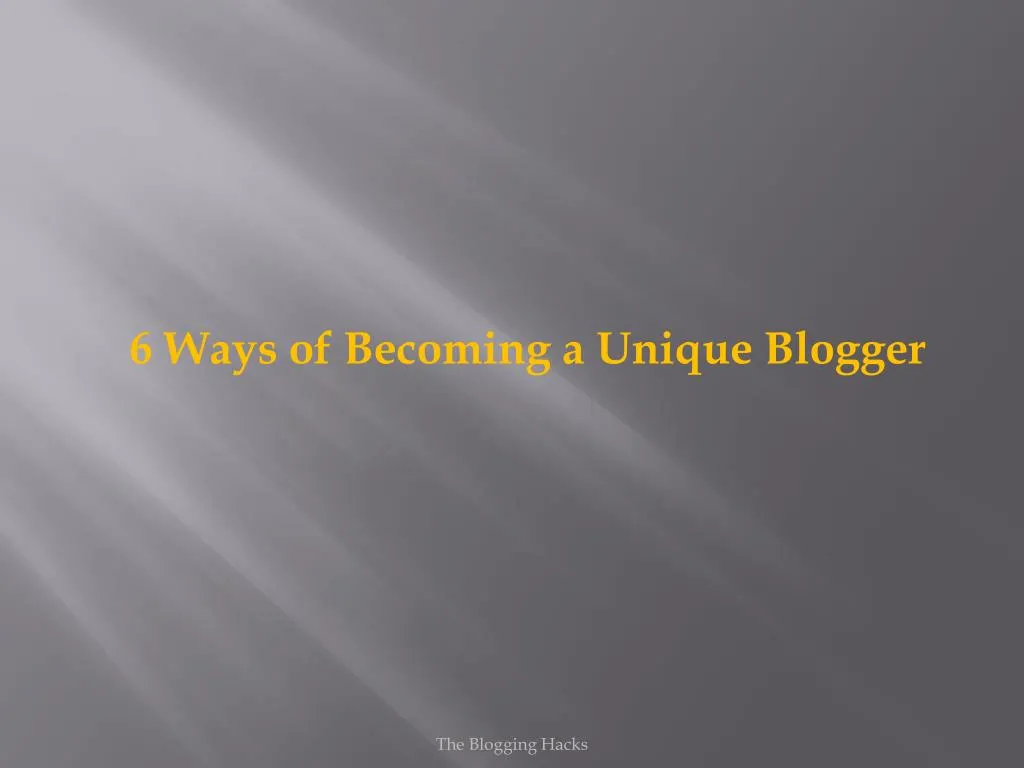 6 ways of becoming a unique blogger