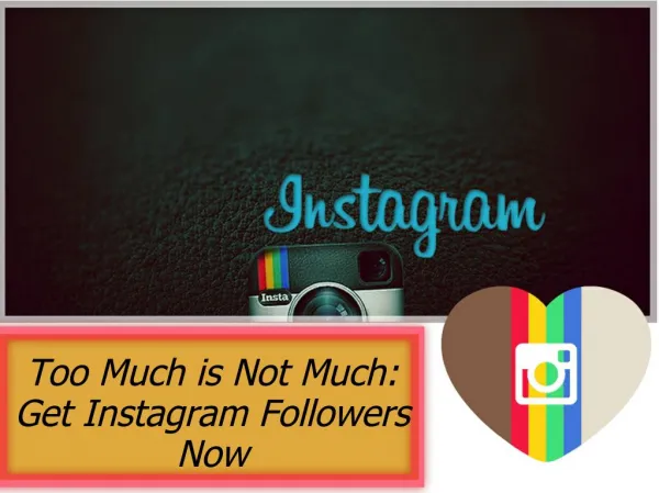 Too much is not much- get Instagram followers now